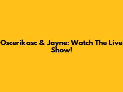 Oscerikasc & Jayne: Watch The Live Show!