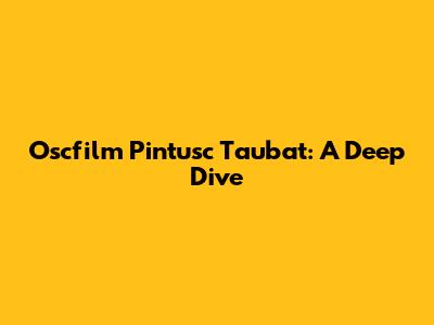 Oscfilm Pintusc Taubat: A Deep Dive