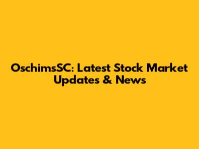 OschimsSC: Latest Stock Market Updates & News