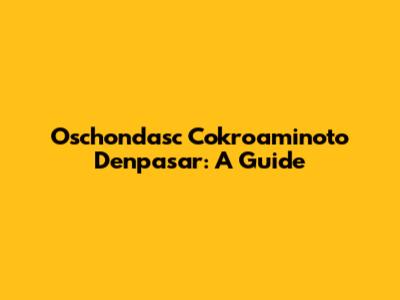 Oschondasc Cokroaminoto Denpasar: A Guide