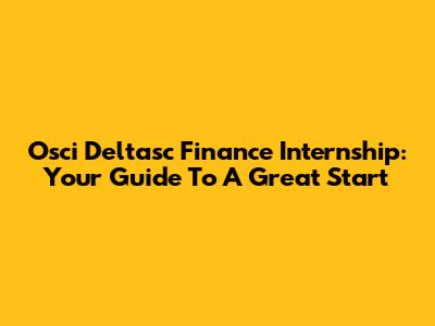 Osci Deltasc Finance Internship: Your Guide To A Great Start