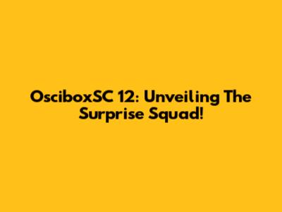 OsciboxSC 12: Unveiling The Surprise Squad!