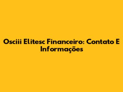Osciii Elitesc Financeiro: Contato E Informações