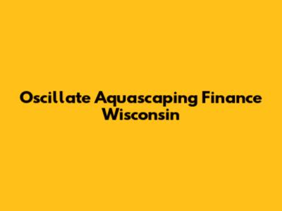 Oscillate Aquascaping Finance Wisconsin