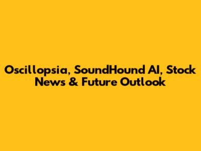 Oscillopsia, SoundHound AI, Stock News & Future Outlook