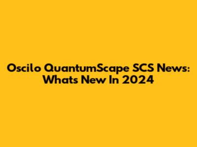 Oscilo QuantumScape SCS News: What's New In 2024