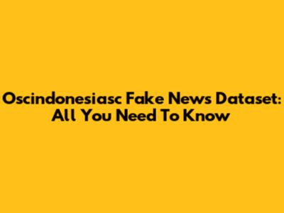 Oscindonesiasc Fake News Dataset: All You Need To Know