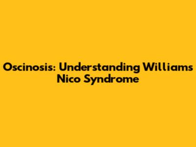 Oscinosis: Understanding Williams' Nico Syndrome