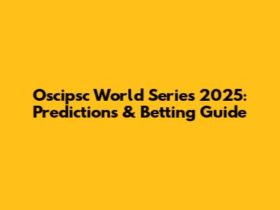 Oscipsc World Series 2025: Predictions & Betting Guide