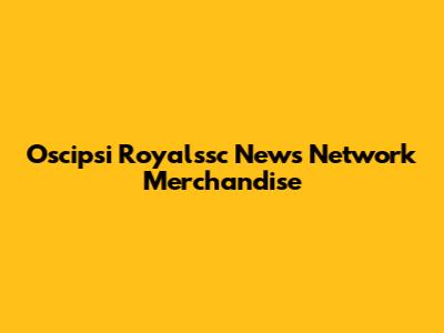 Oscipsi Royalssc News Network Merchandise