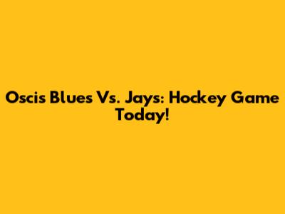 Oscis Blues Vs. Jays: Hockey Game Today!