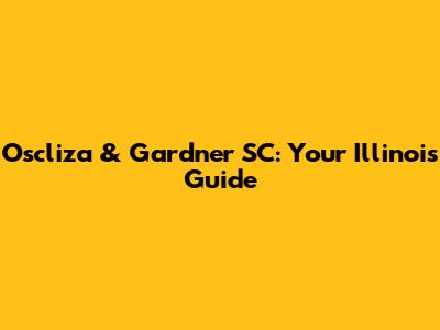 Oscliza & Gardner SC: Your Illinois Guide
