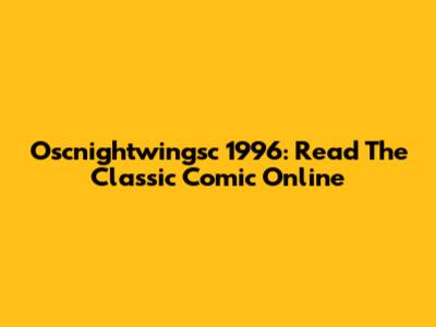Oscnightwingsc 1996: Read The Classic Comic Online