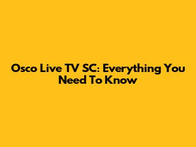 Osco Live TV SC: Everything You Need To Know