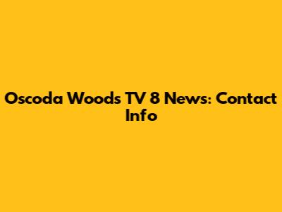 Oscoda Woods TV 8 News: Contact Info