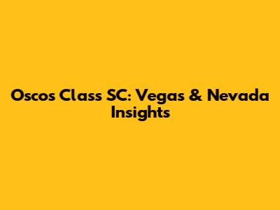 Oscos Class SC: Vegas & Nevada Insights
