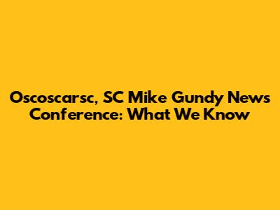 Oscoscarsc, SC Mike Gundy News Conference: What We Know
