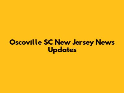 Oscoville SC New Jersey News Updates