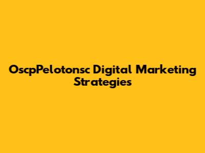 OscpPelotonsc Digital Marketing Strategies