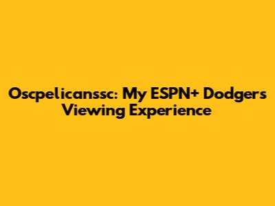 Oscpelicanssc: My ESPN+ Dodgers Viewing Experience