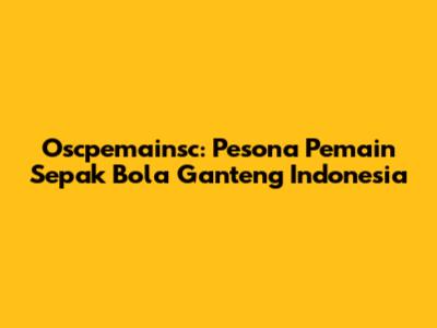 Oscpemainsc: Pesona Pemain Sepak Bola Ganteng Indonesia