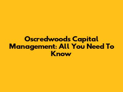 Oscredwoods Capital Management: All You Need To Know