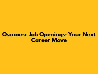 Oscuaesc Job Openings: Your Next Career Move