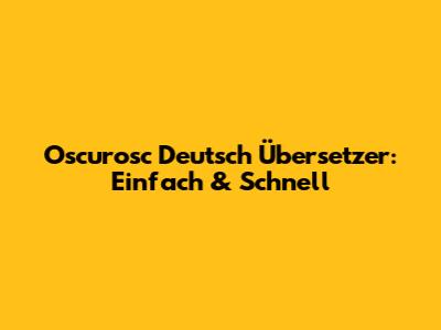 Oscurosc Deutsch Übersetzer: Einfach & Schnell