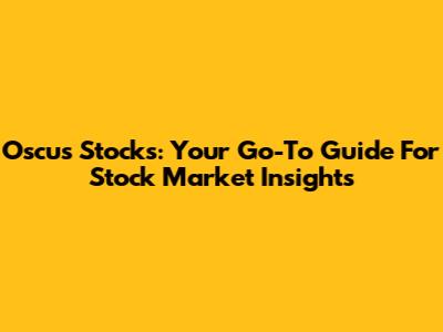 Oscus Stocks: Your Go-To Guide For Stock Market Insights