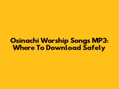 Osinachi Worship Songs MP3: Where To Download Safely