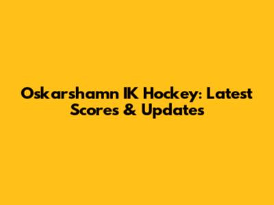 Oskarshamn IK Hockey: Latest Scores & Updates