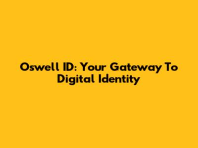 Oswell ID: Your Gateway To Digital Identity