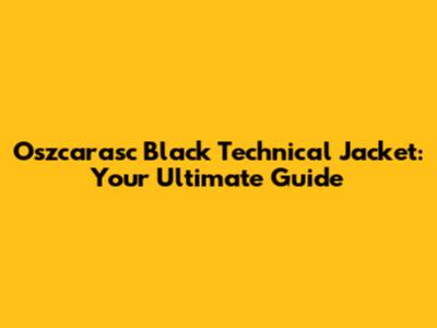 Oszcarasc Black Technical Jacket: Your Ultimate Guide