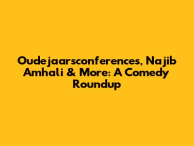 Oudejaarsconferences, Najib Amhali & More: A Comedy Roundup