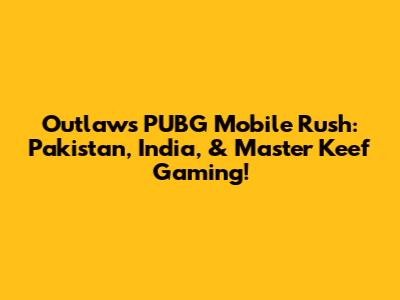 Outlaw's PUBG Mobile Rush: Pakistan, India, & Master Keef Gaming!