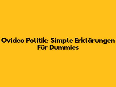 Ovideo Politik: Simple Erklärungen Für Dummies