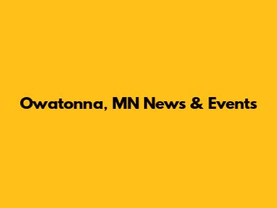 Owatonna, MN News & Events