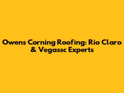 Owens Corning Roofing: Rio Claro & Vegassc Experts