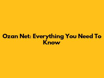 Ozan Net: Everything You Need To Know