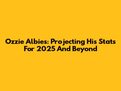 Ozzie Albies: Projecting His Stats For 2025 And Beyond