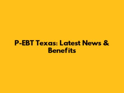 P-EBT Texas: Latest News & Benefits