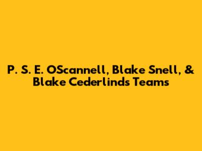P. S. E. O'Scannell, Blake Snell, & Blake Cederlind's Teams
