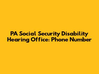 PA Social Security Disability Hearing Office: Phone Number