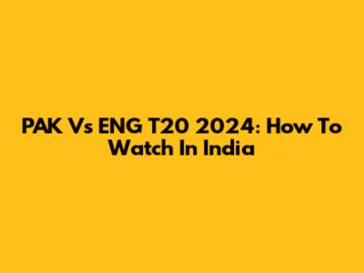 PAK Vs ENG T20 2024: How To Watch In India