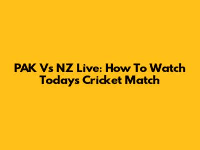 PAK Vs NZ Live: How To Watch Today's Cricket Match