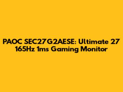 PAOC SEC27G2AESE: Ultimate 27" 165Hz 1ms Gaming Monitor