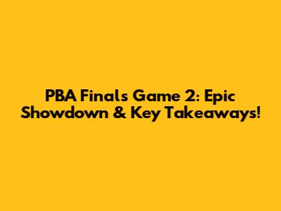 PBA Finals Game 2: Epic Showdown & Key Takeaways!