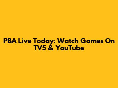 PBA Live Today: Watch Games On TV5 & YouTube