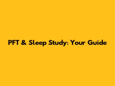 PFT & Sleep Study: Your Guide