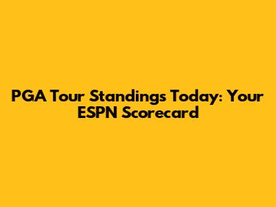 PGA Tour Standings Today: Your ESPN Scorecard